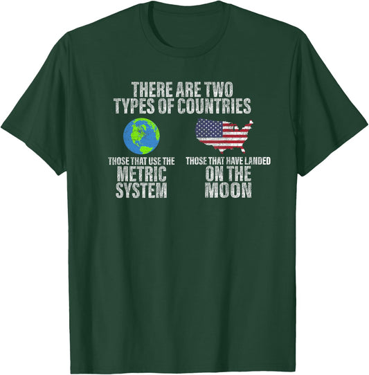 Two Types of Countries: Use Metric or Landed on the Moon T-Shirt - T-Shirt | Forest