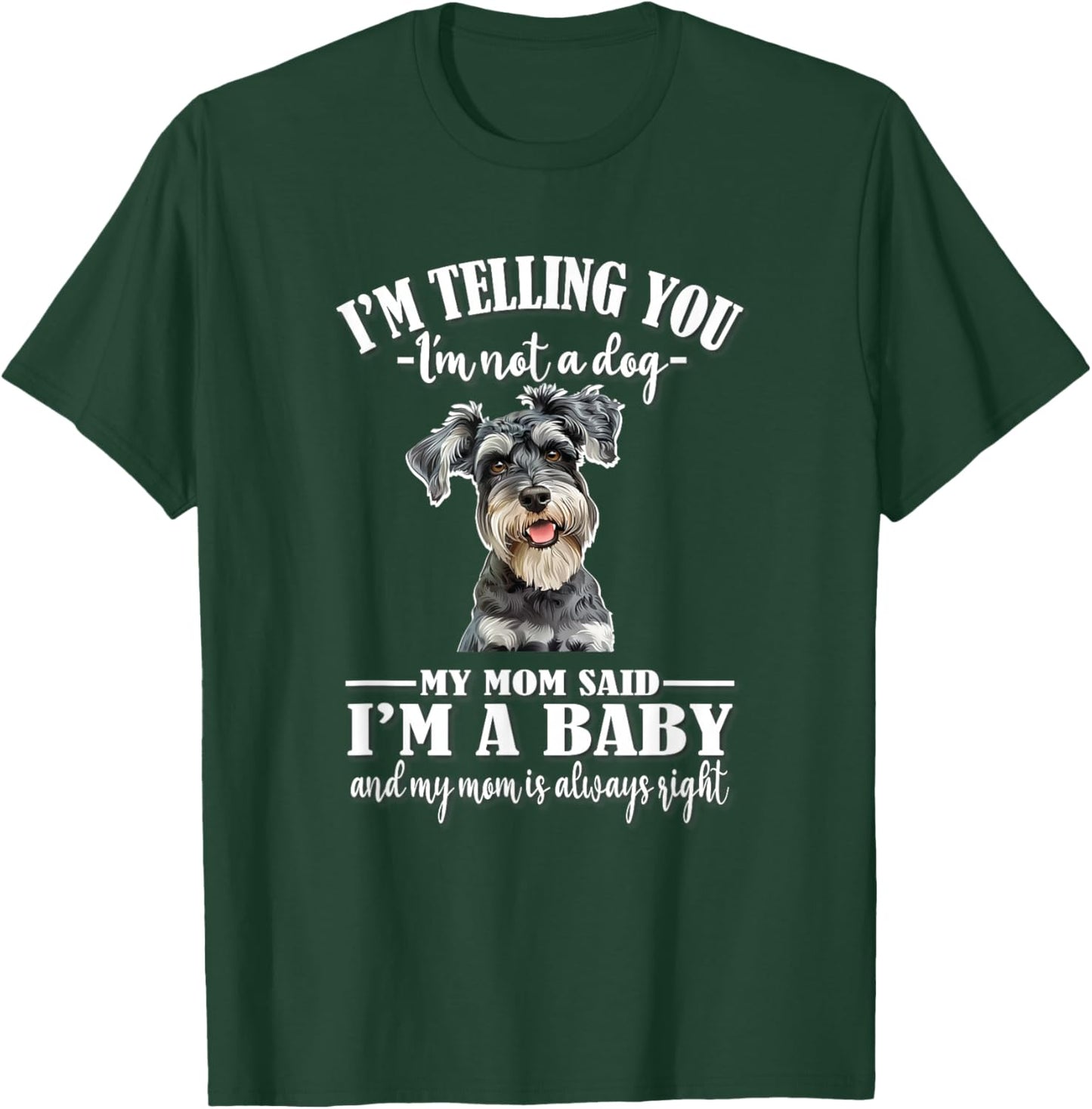 Funny Mom Says I'm A Baby Miniature Schnauzer Lover T-Shirt - T-Shirt | Forest