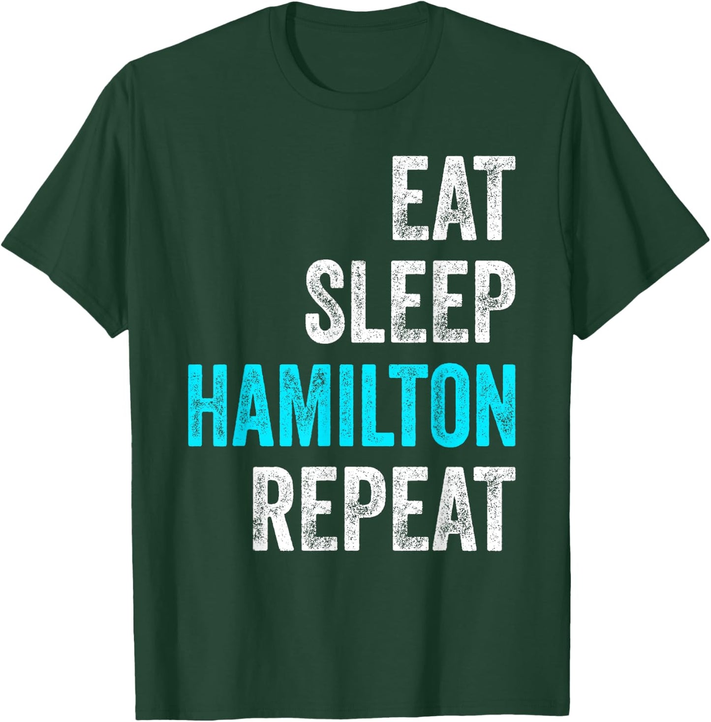 Eat Sleep Hamilton Repeat Outfit Funny Hamilton T-Shirt - T-Shirt | Forest