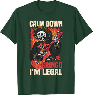 Calm down Gringo I'm legal Mexican Mexico Latin America T-Shirt - T-Shirt | Forest