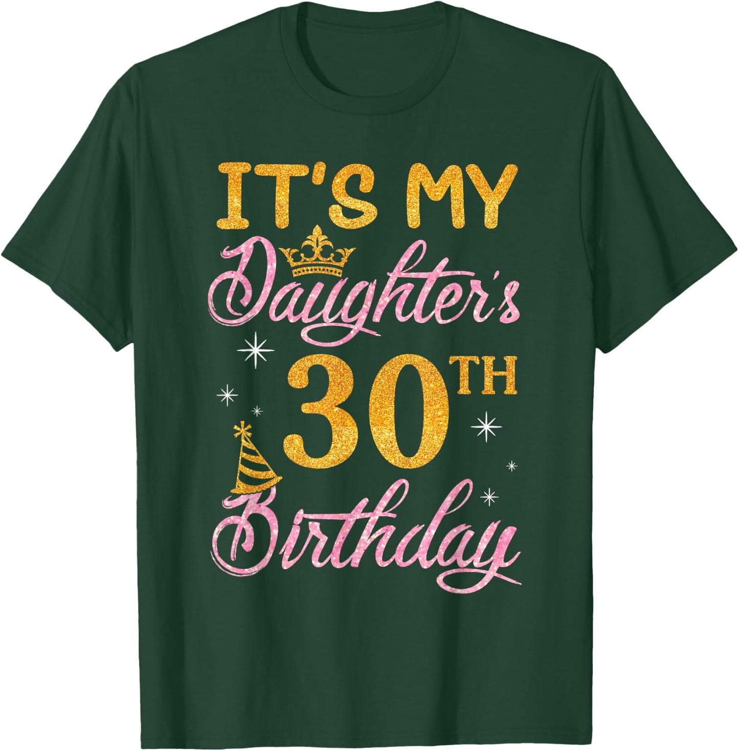 Happy Dad Mom It's My Daughter's 30th Birthday 30 Years Old T-Shirt - T-Shirt | Forest