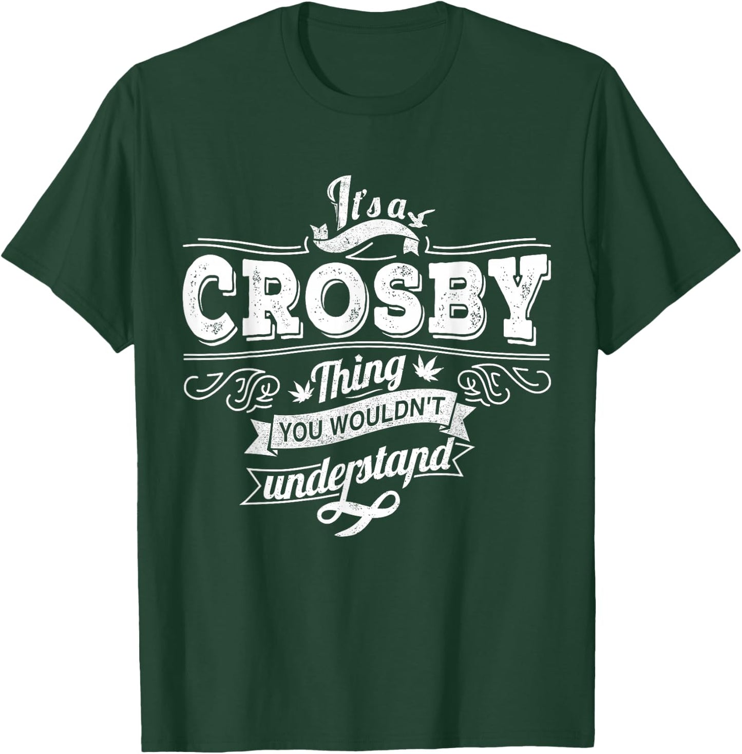 It's A CROSBY Thing You Wouldn't Understand Family Name T-Shirt - T-Shirt | Forest
