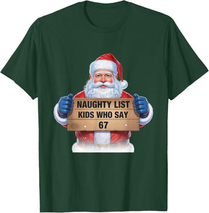 Naughty List Kids Who Say 67 Santa Claus Fun T-Shirt - T-Shirt | Forest