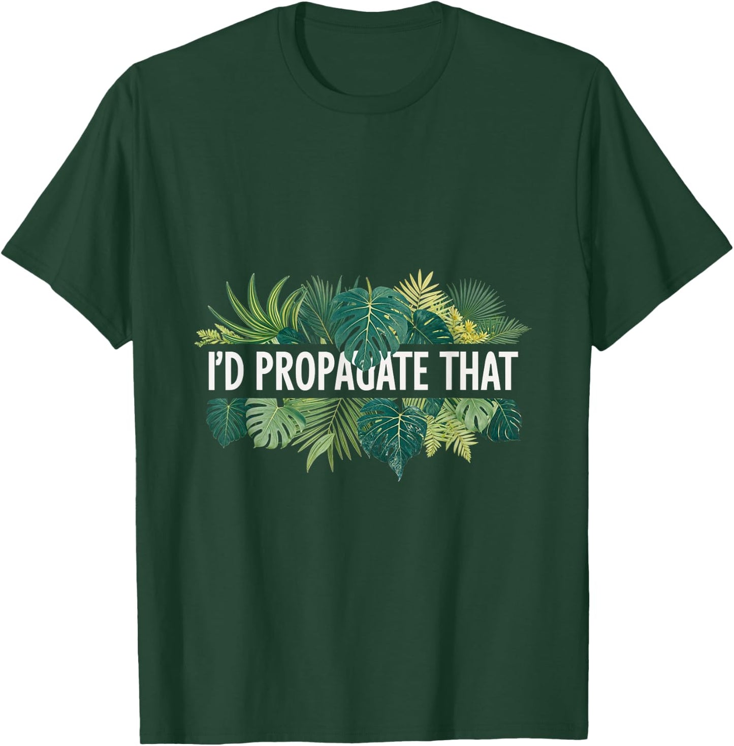 I'd Propagate That Plant Lover Gardening Horticulture T-Shirt - T-Shirt | Forest