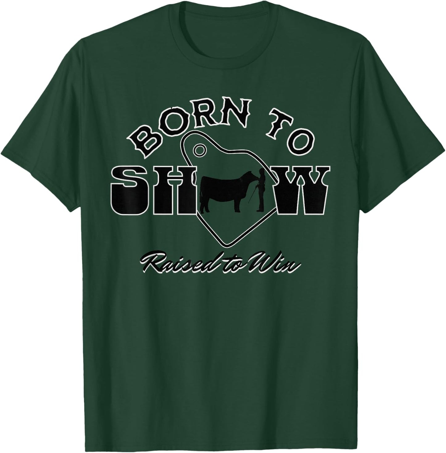 Livestock Show Steer Ear Tag: Born To Show, Raised to Win T-Shirt - T-Shirt | Forest