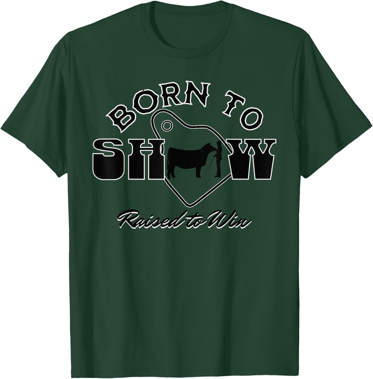 Livestock Show Steer Ear Tag: Born To Show, Raised to Win T-Shirt - T-Shirt | Forest