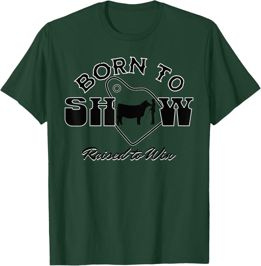 Livestock Show Steer Ear Tag: Born To Show, Raised to Win T-Shirt - T-Shirt | Forest