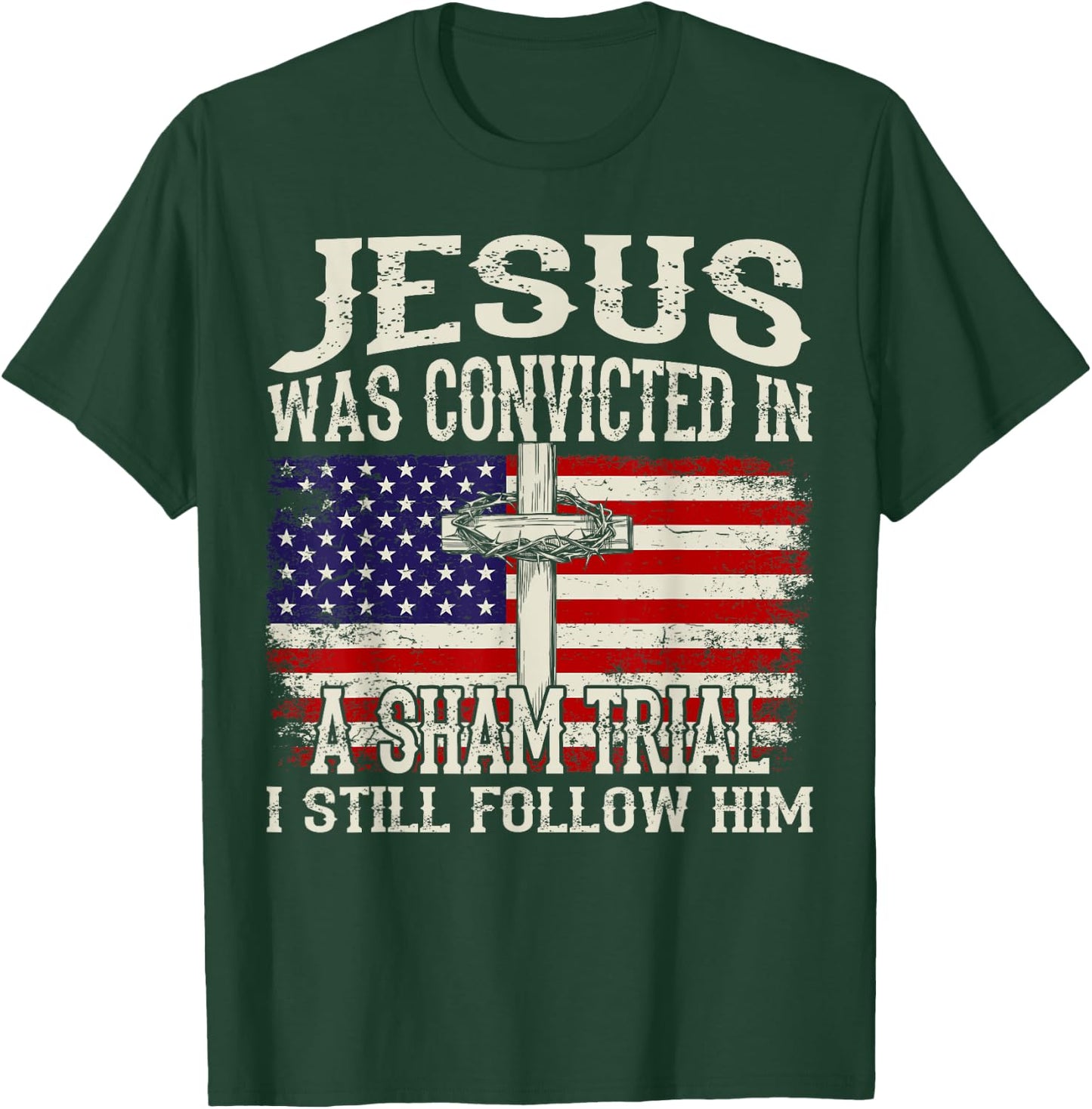 Jesus Was Convicted In A Sham Trial I Still Follow Him T-Shirt - T-Shirt | Forest