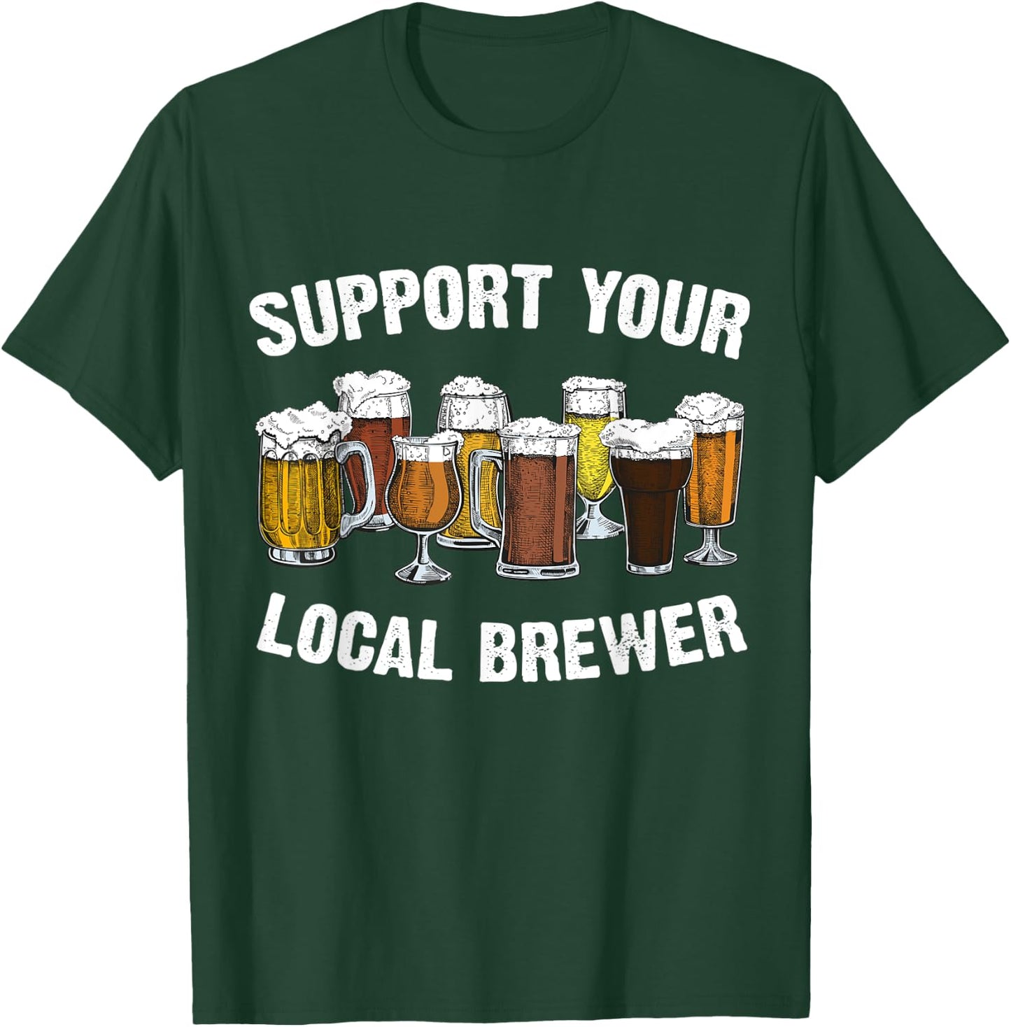 Support your Local Brewer Homebrewing Craft Beer Brew Pub T-Shirt - T-Shirt | Forest