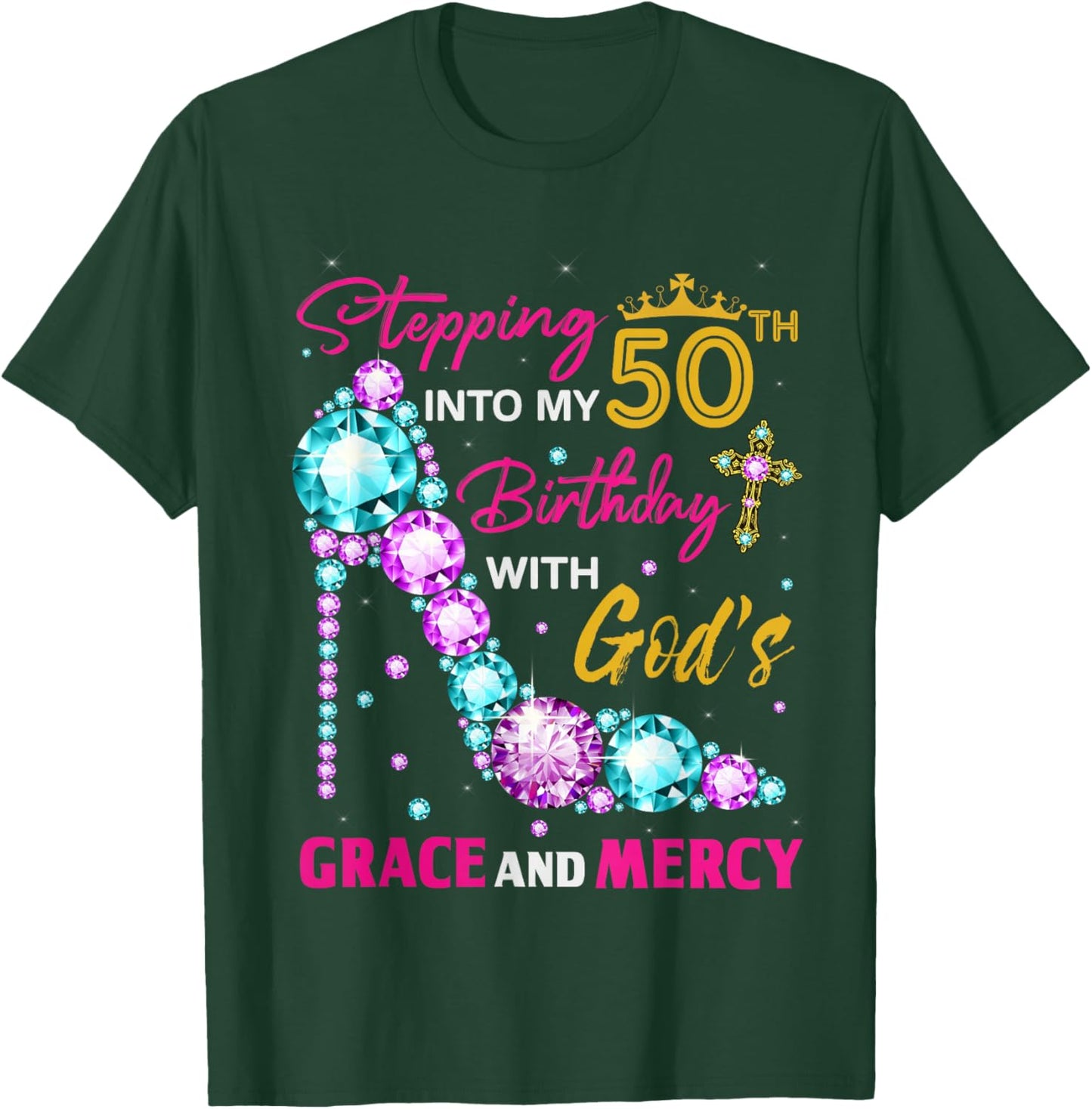 Stepping into my 50th birthday with God's grace & Mercy Lady T-Shirt - T-Shirt | Forest