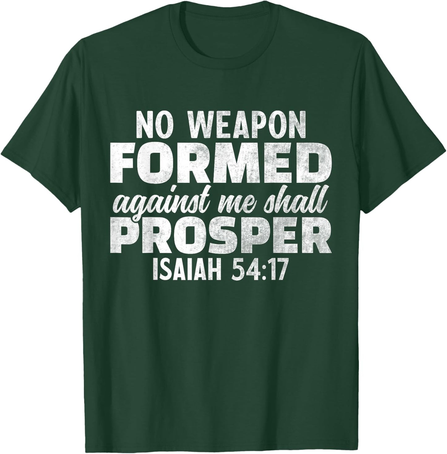 No Weapon Formed Against Me Shall Prosper T-Shirt - T-Shirt | Forest