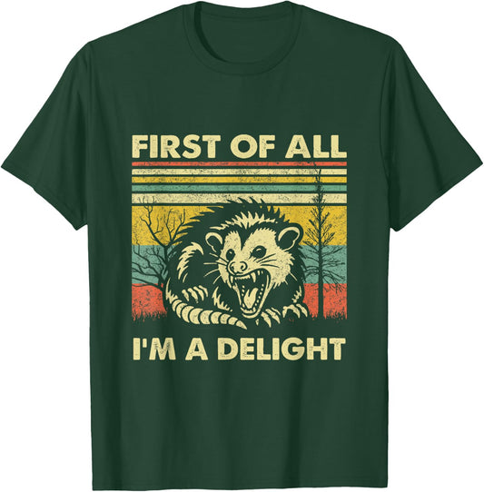 First Of All I'm A Delight Sarcastic Angry Opossum Lover T-Shirt - T-Shirt | Forest