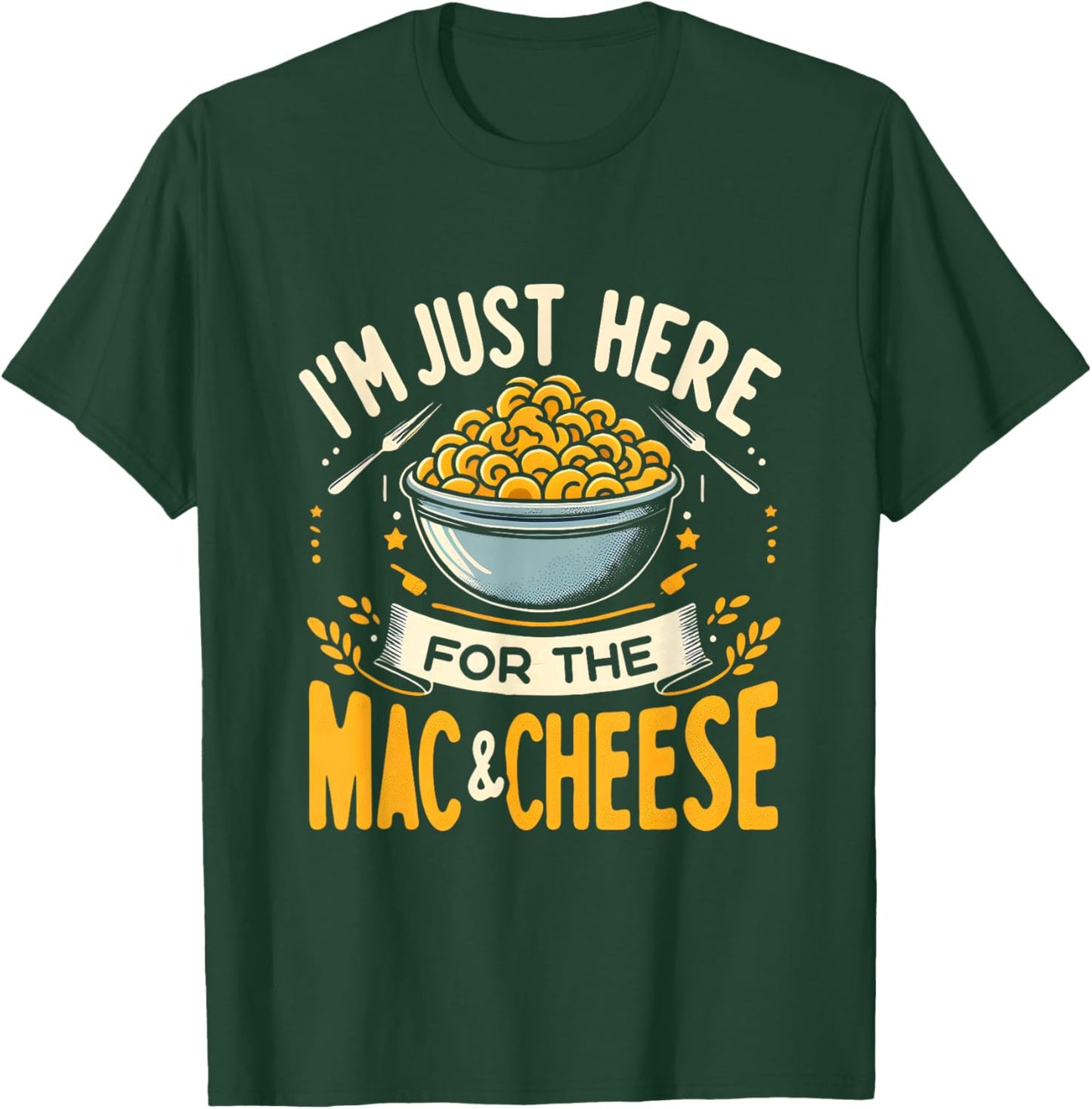 I'm Just Here For The Mac And Cheese Macaroni Food Lover T-Shirt - T-Shirt | Forest