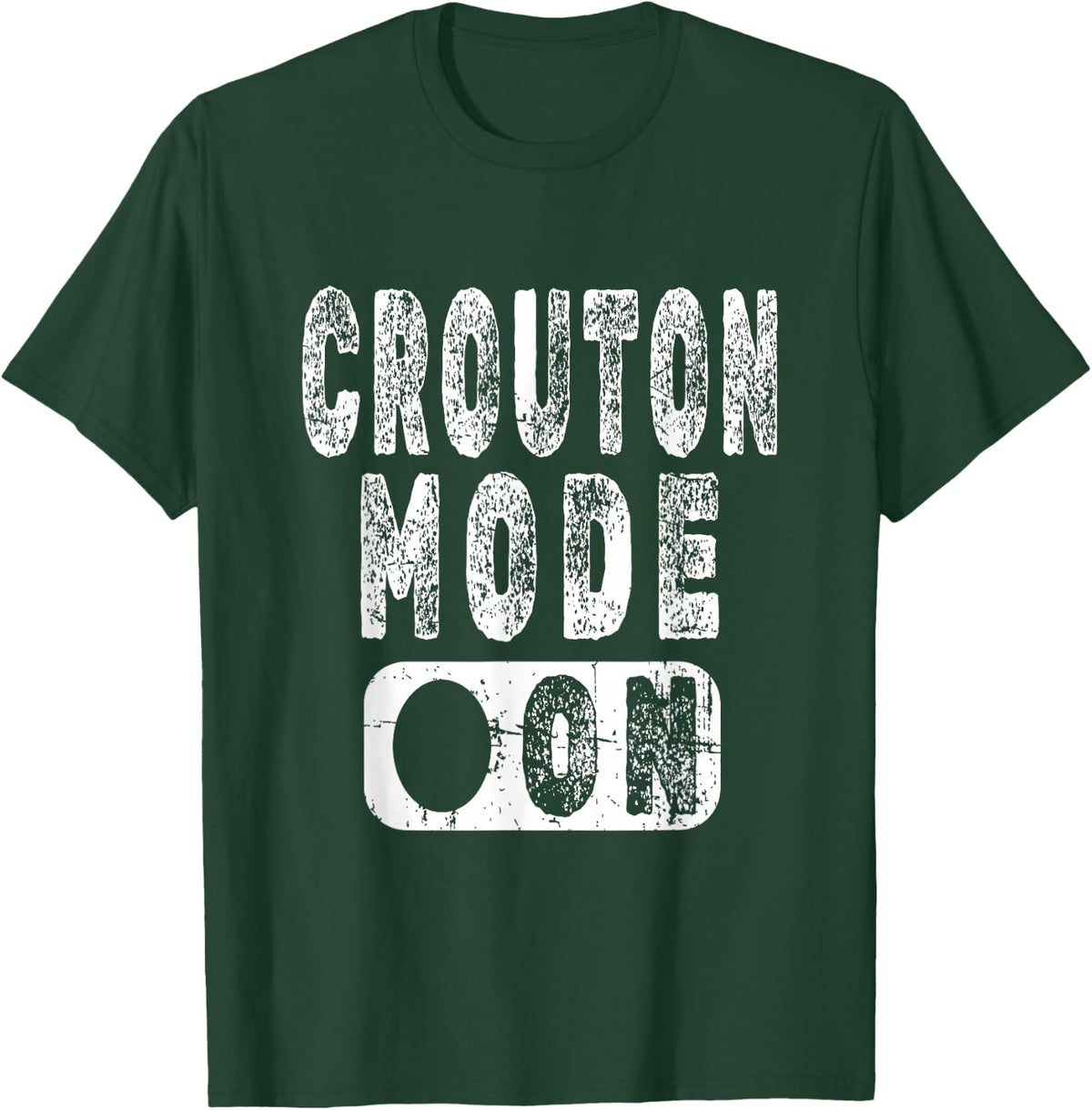 Crouton Lover Saying - Crouton Mode On T-Shirt - T-Shirt | Forest