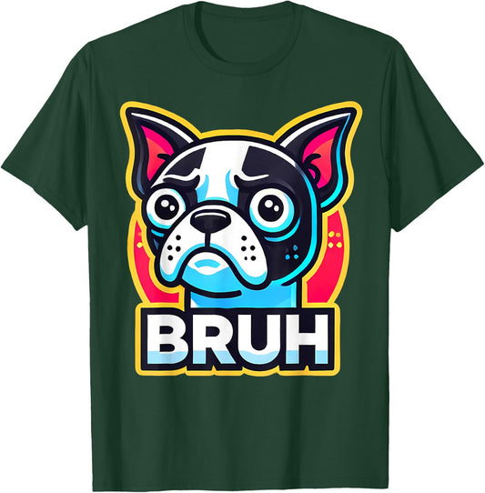 Boston Terrier Bruh Funny Dog Lover T-Shirt - T-Shirt | Forest