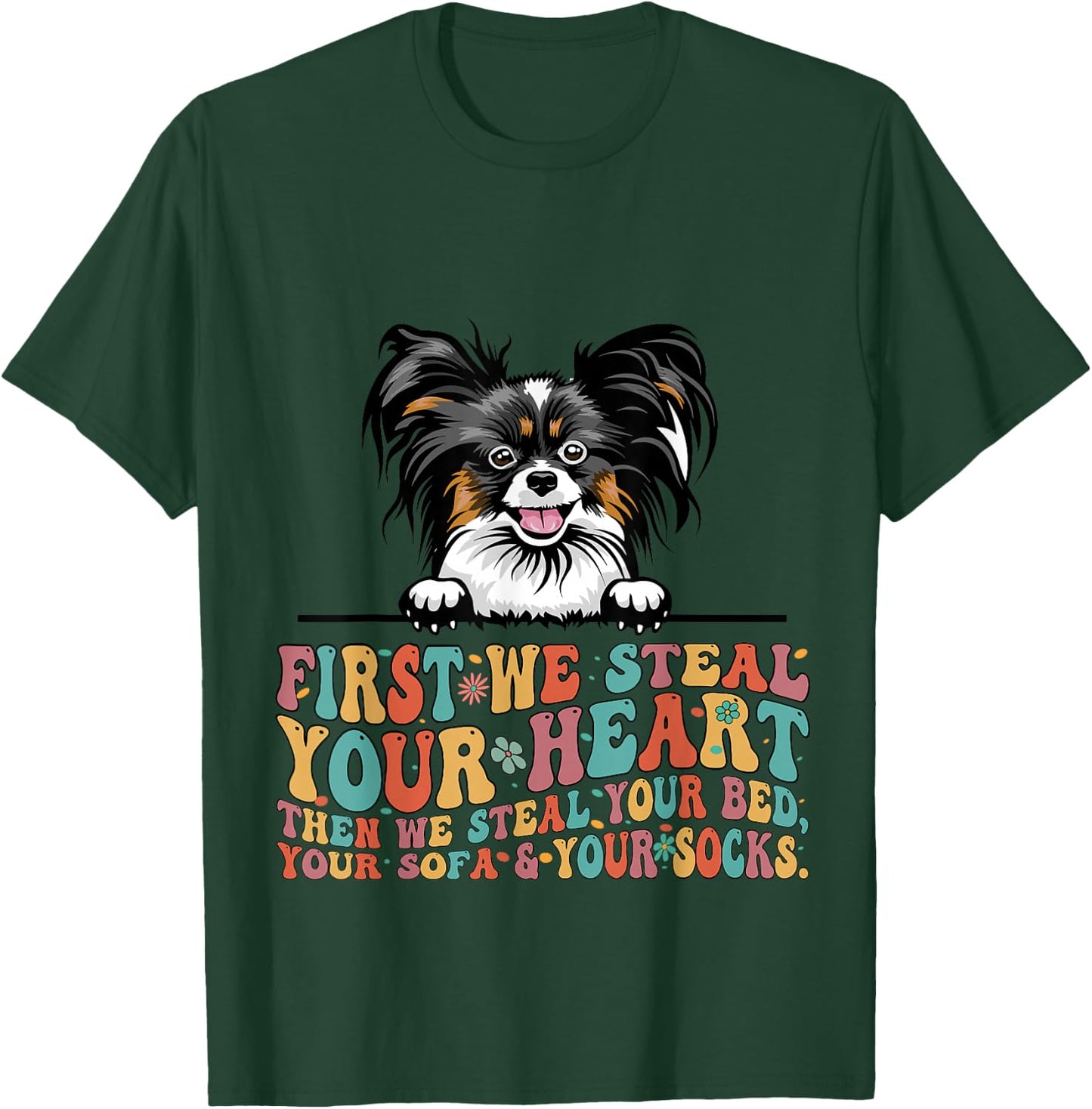 Papillion First We Steal Your Heart Then Bed Sofa Socks T-Shirt - T-Shirt | Forest