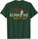 I Would But I am Running That Day Funny Running T-Shirt - T-Shirt | Forest