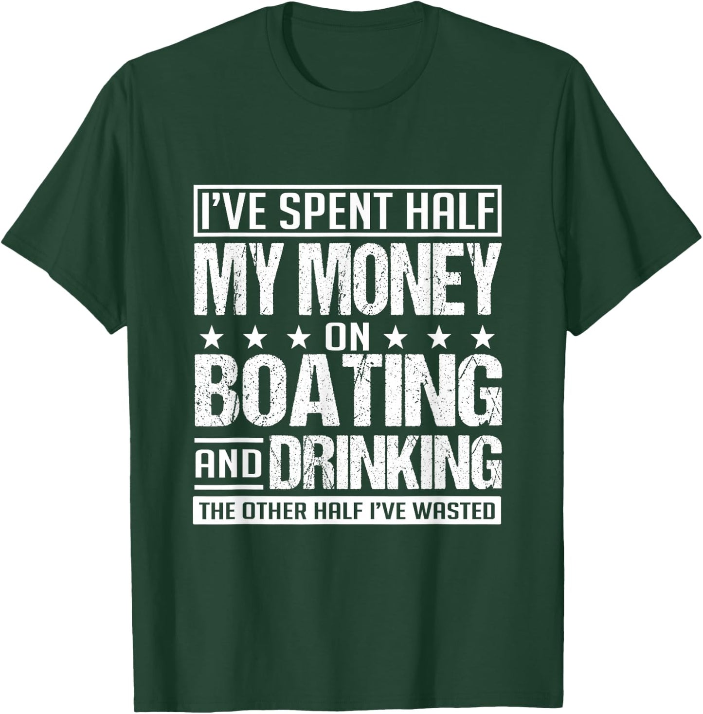 I've Spent Half My Money On Boating And Drinking Funny T-Shirt - T-Shirt | Forest