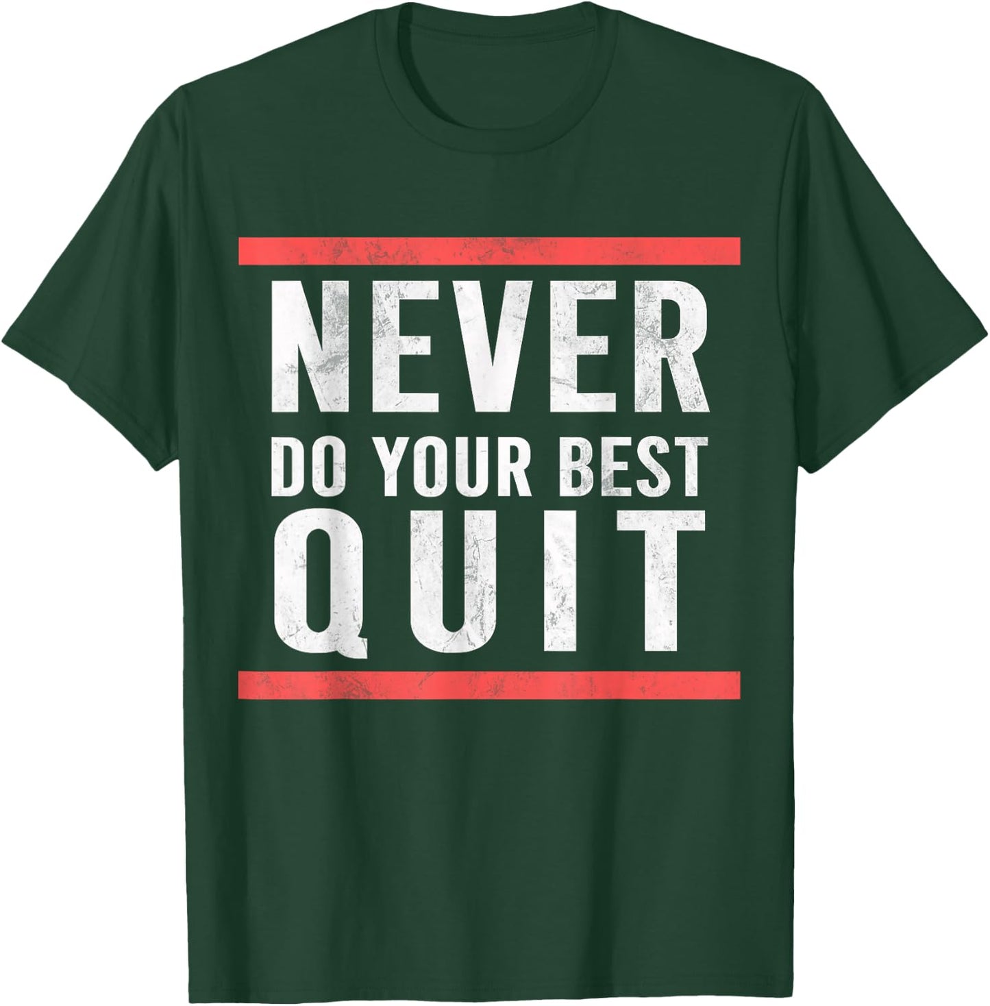 Never Do Your Best Quit T-Shirt - T-Shirt | Forest