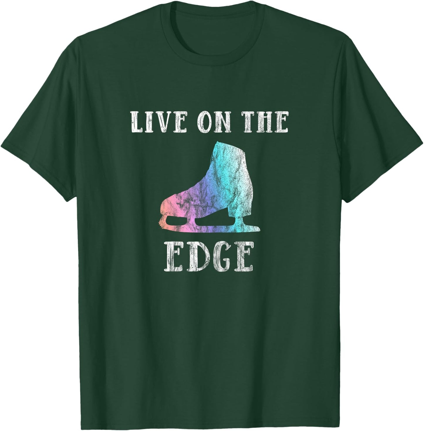 Figure Skating Shirt For Girls and Women | Live On The Edge T-Shirt - T-Shirt | Forest