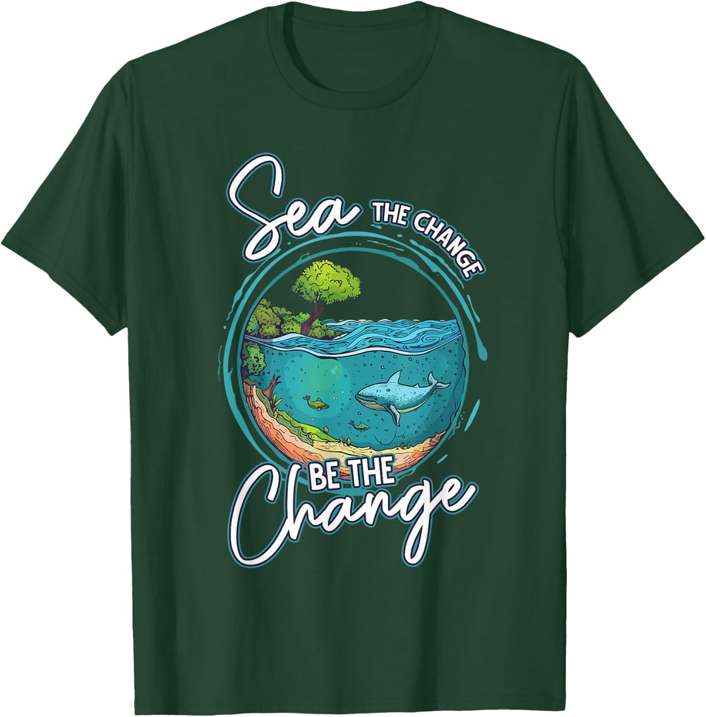 Sea The Change Be The Change Ocean Conservation Ocean Day T-Shirt - T-Shirt | Forest