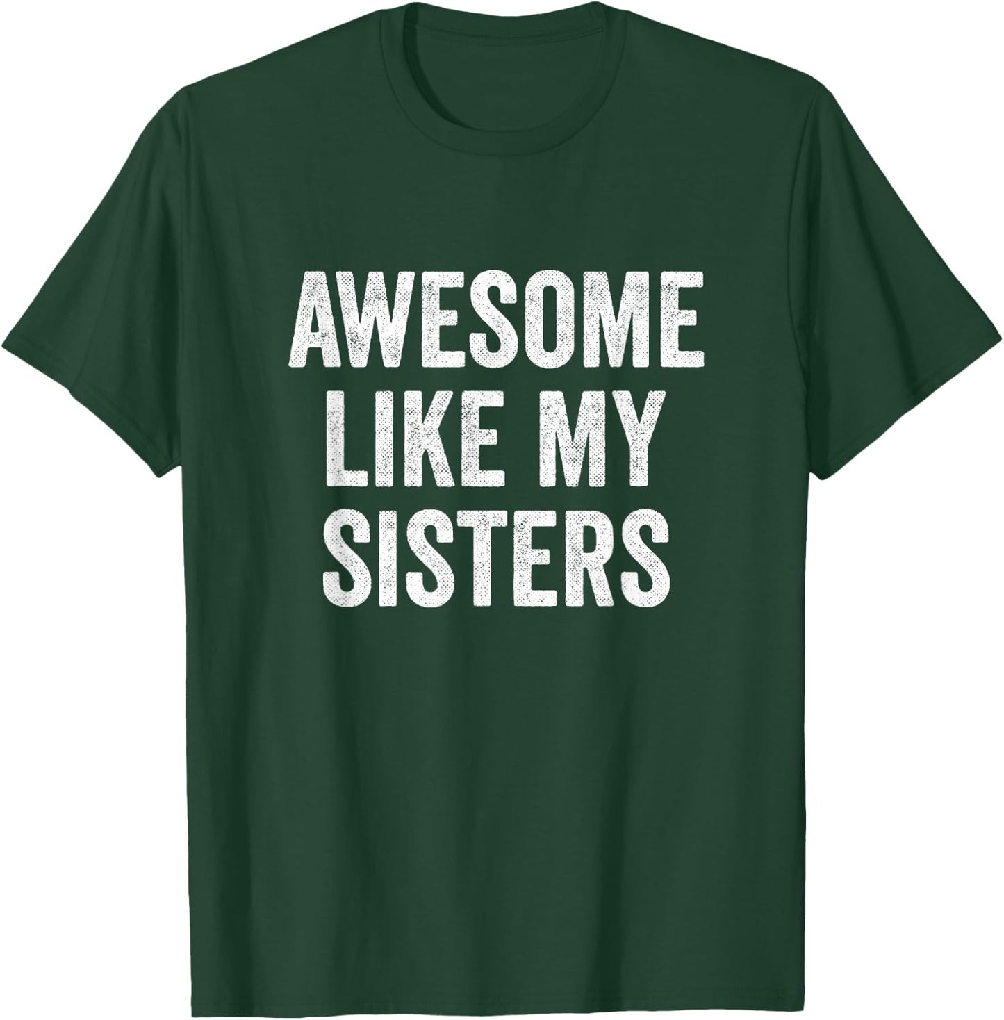Awesome Like My Sisters T-Shirt - T-Shirt | Forest