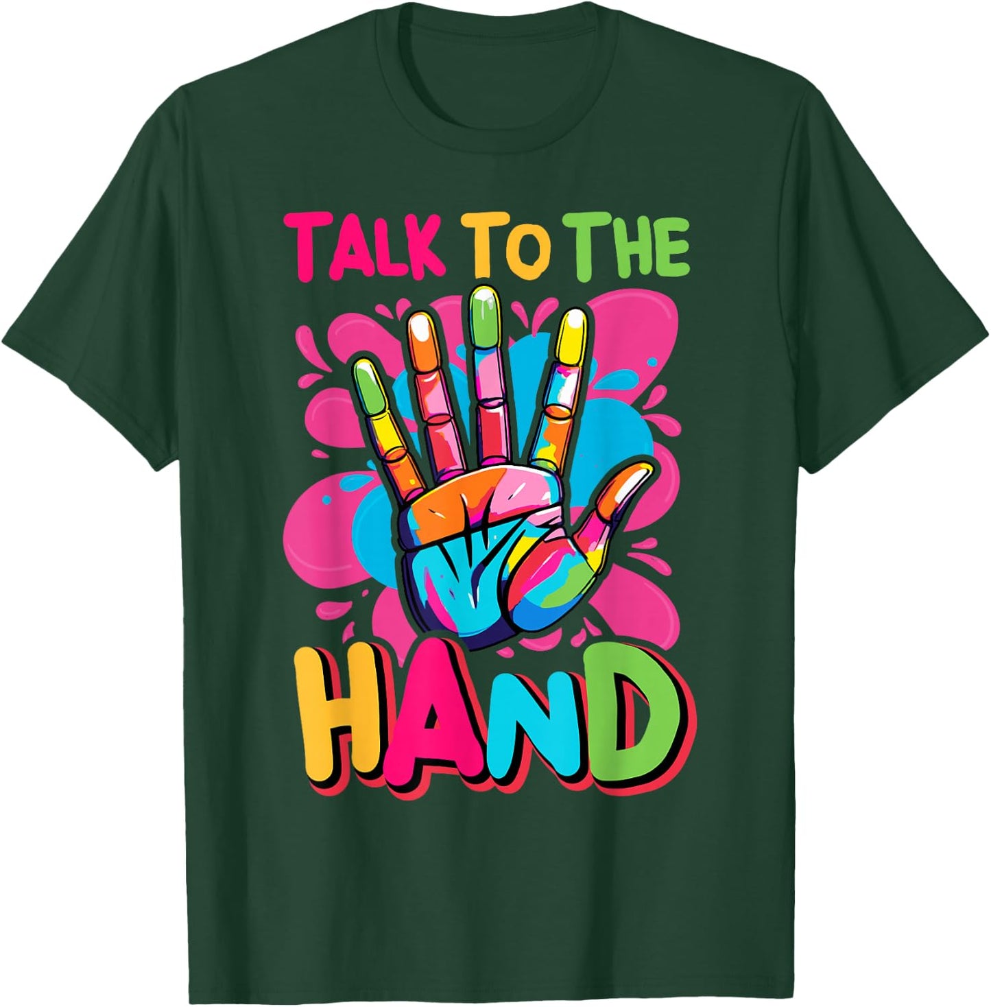 Talk to the Hands Vibrant Pop T-Shirt - T-Shirt | Forest