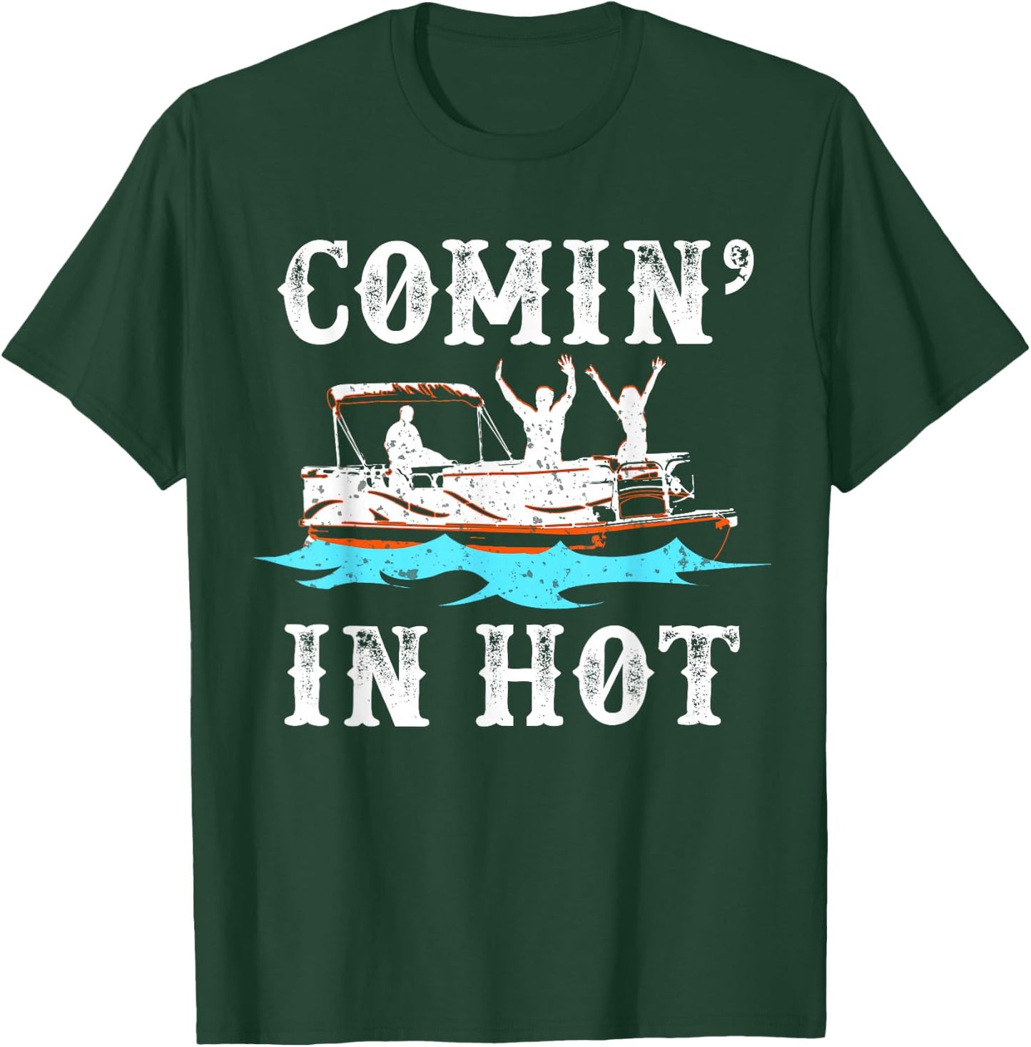 Comin In Hot Funny Pontoon Boat River Lake Boating Gift T-Shirt - T-Shirt | Forest