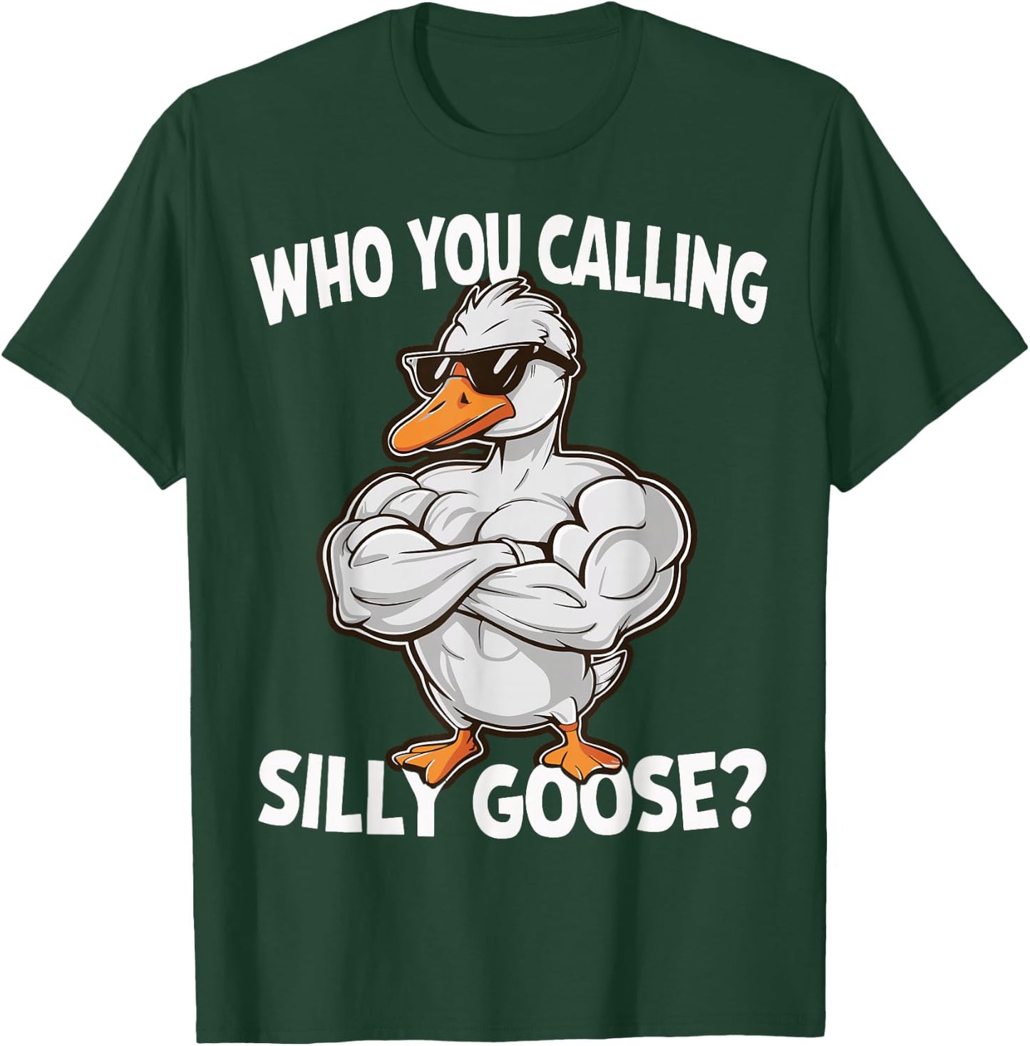 Who You Calling Silly Goose Gym T-Shirt - T-Shirt | Forest