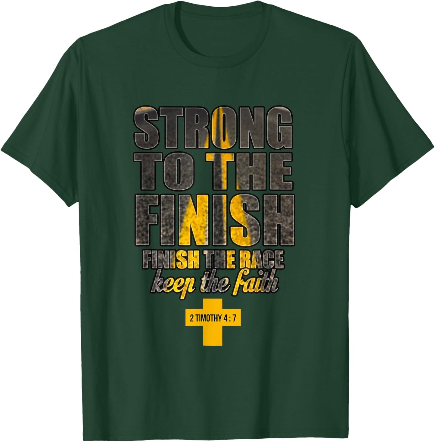 Strong to the Finish, Finish The Race Christian Gift T-Shirt - T-Shirt | Forest