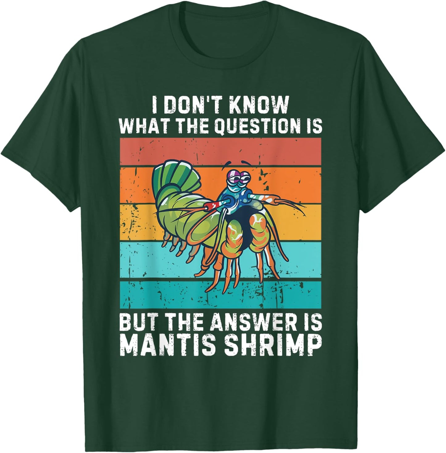 I Don't Know The Question Is The Answer Is Mantis Shrimp T-Shirt - T-Shirt | Forest