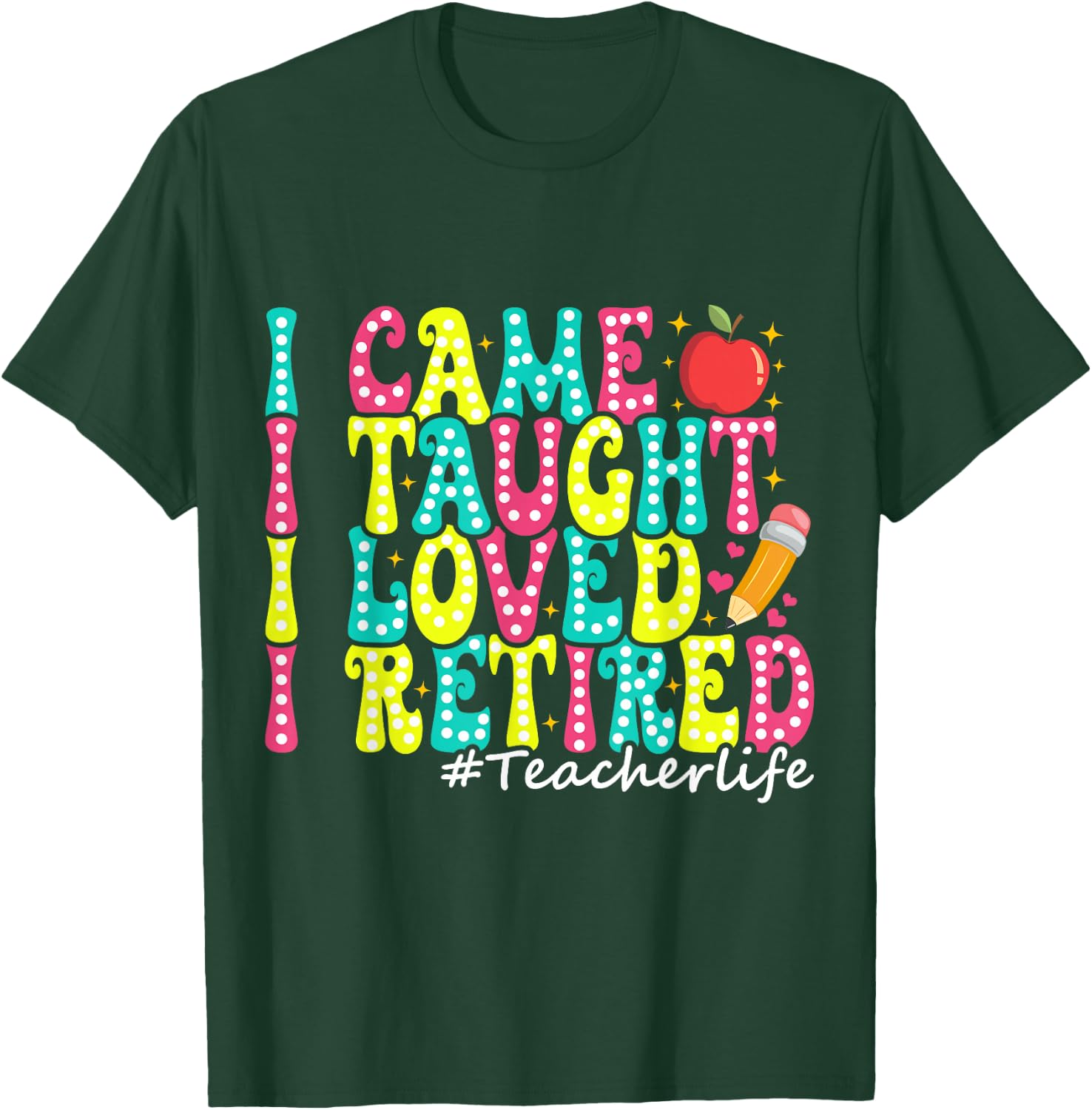 I Came I Taught I Loved I Retired Funny Teacher Retirement T-Shirt - T-Shirt | Forest