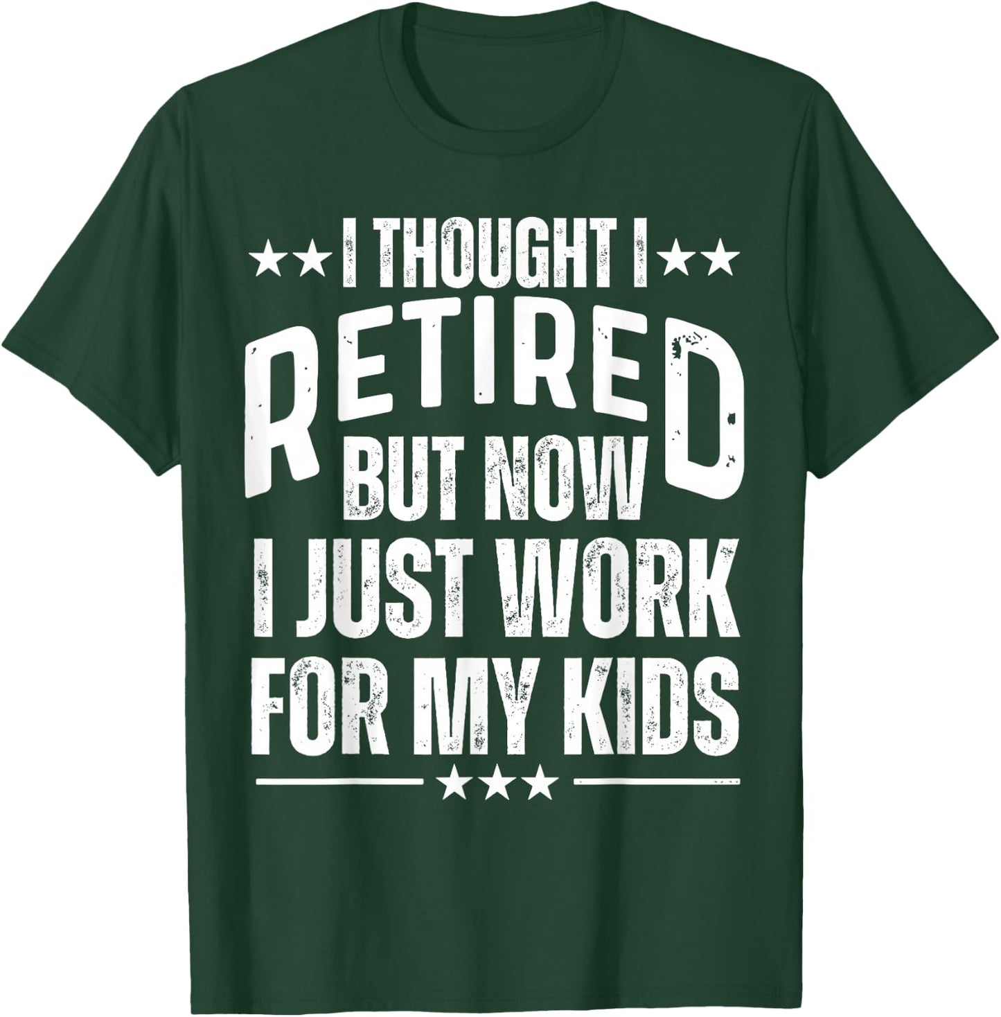 I Thought I Retired But Now I Just Work For My Kids Mom Dad T-Shirt - T-Shirt | Forest