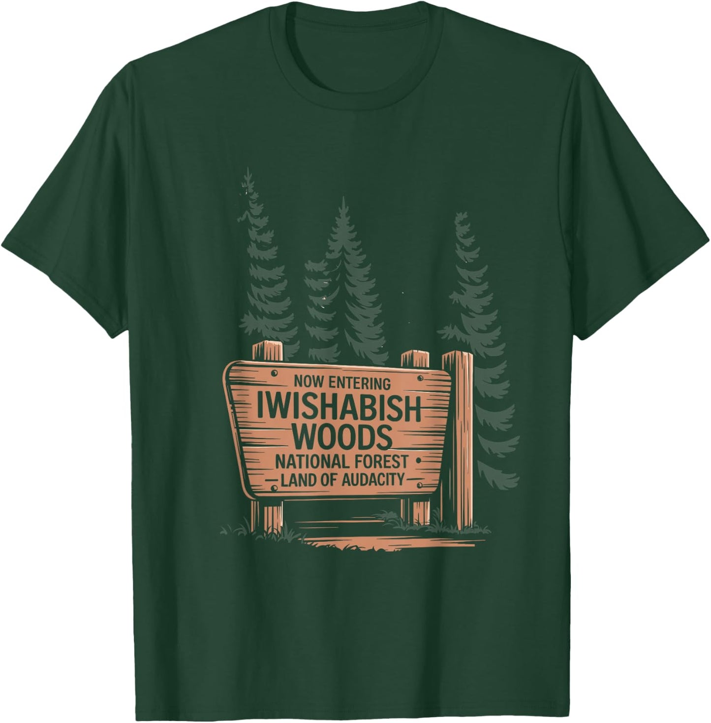 Iwishabish Woods National Forest Land of Audacity T-Shirt - T-Shirt | Forest