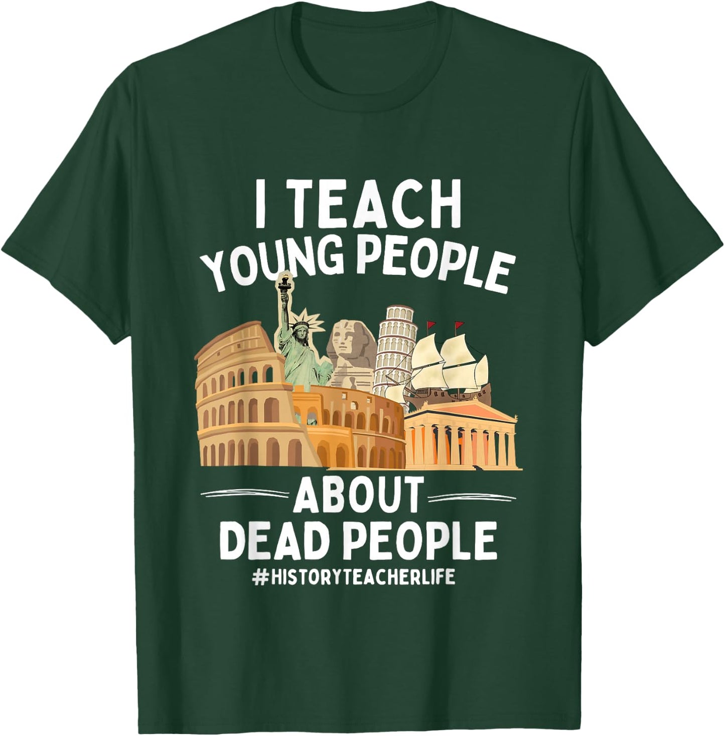 I Teach Young People About Dead People History Teachers T-Shirt - T-Shirt | Forest