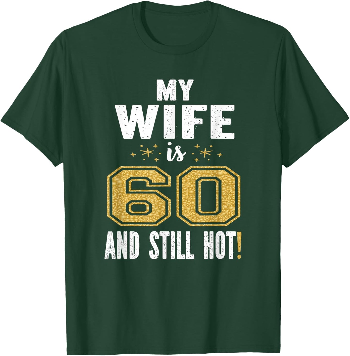 My Wife Is 60 And Still Hot 60th Birthday Gift T-Shirt - T-Shirt | Forest