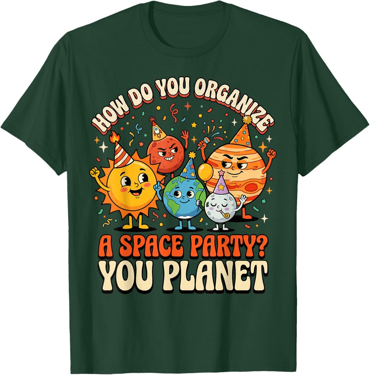 How Do You Organize A Space Party? You Planet T-Shirt - T-Shirt | Forest