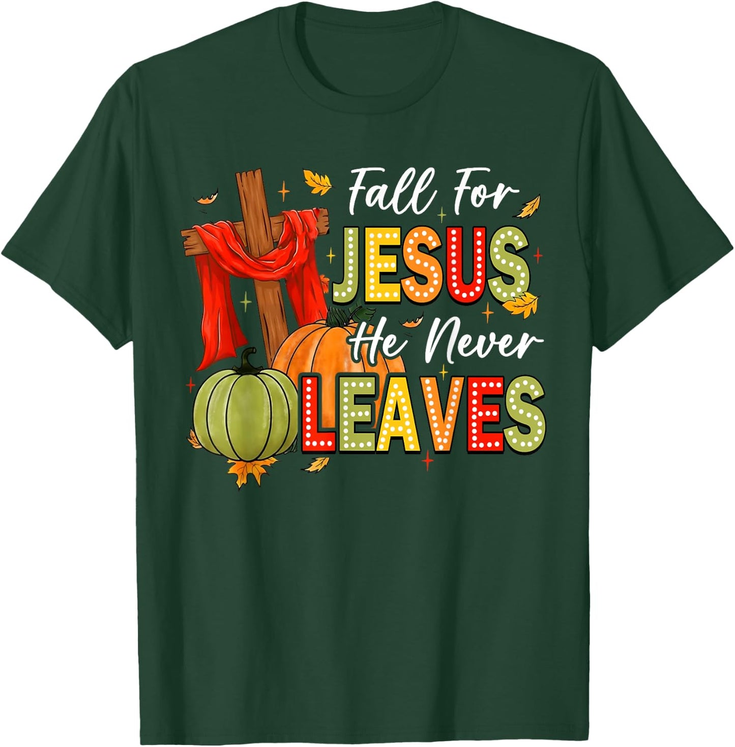 Fall For Jesus He Never Leaves Autumn Religious Christian T-Shirt - T-Shirt | Forest