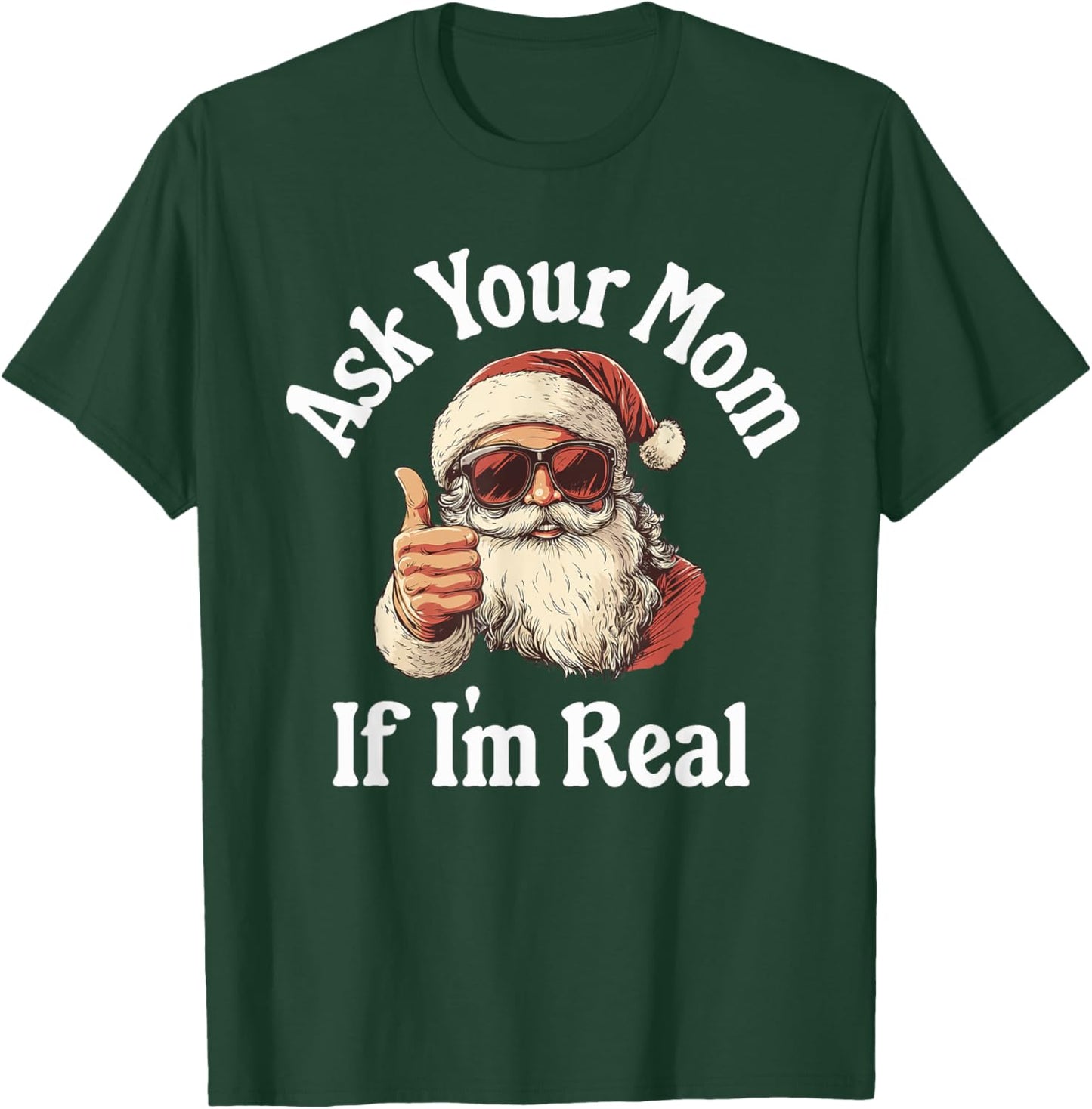 Ask Your Mom If I'm Real Dirty Santa Offensive Christmas T-Shirt - T-Shirt | Forest