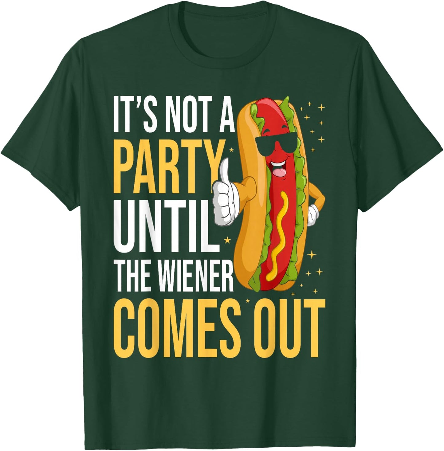 It's Not A Party Until The Wiener Comes Out - Funny Hot Dog T-Shirt - T-Shirt | Forest