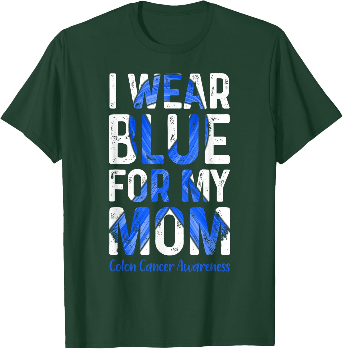 I Wear Blue For My Mom - Colon Cancer Awareness T-Shirt - T-Shirt | Forest