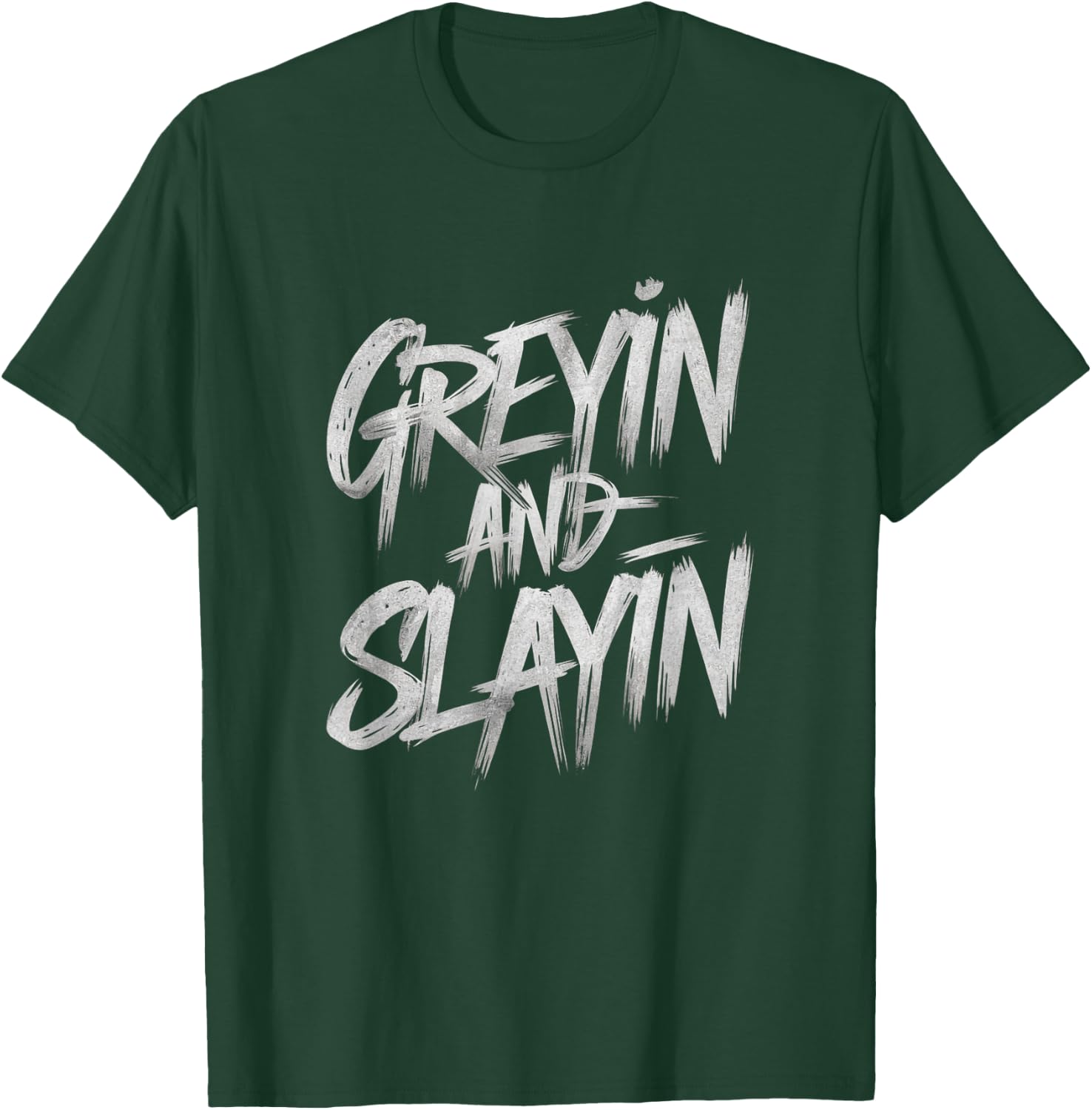 Greyin And Slayin Funny Workout Gym Training Lifting Saying T-Shirt - T-Shirt | Forest