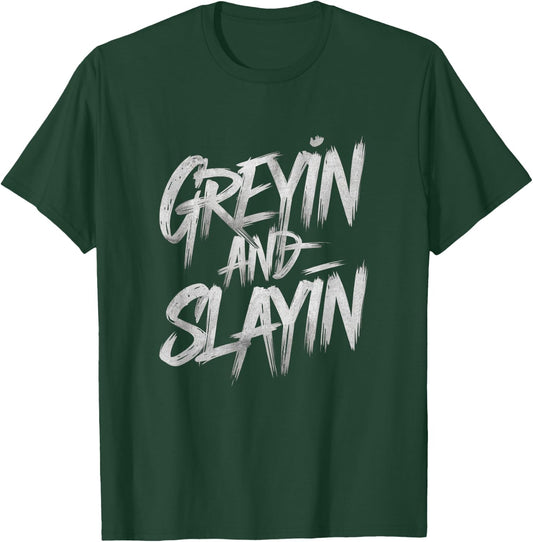 Greyin And Slayin Funny Workout Gym Training Lifting Saying T-Shirt - T-Shirt | Forest