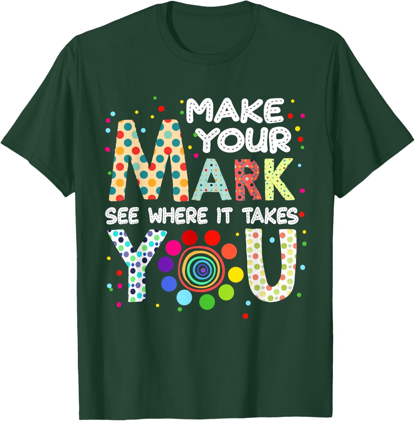 Make Your Mark And See Colorful Polka Dot Men Women Kid T-Shirt - T-Shirt | Forest