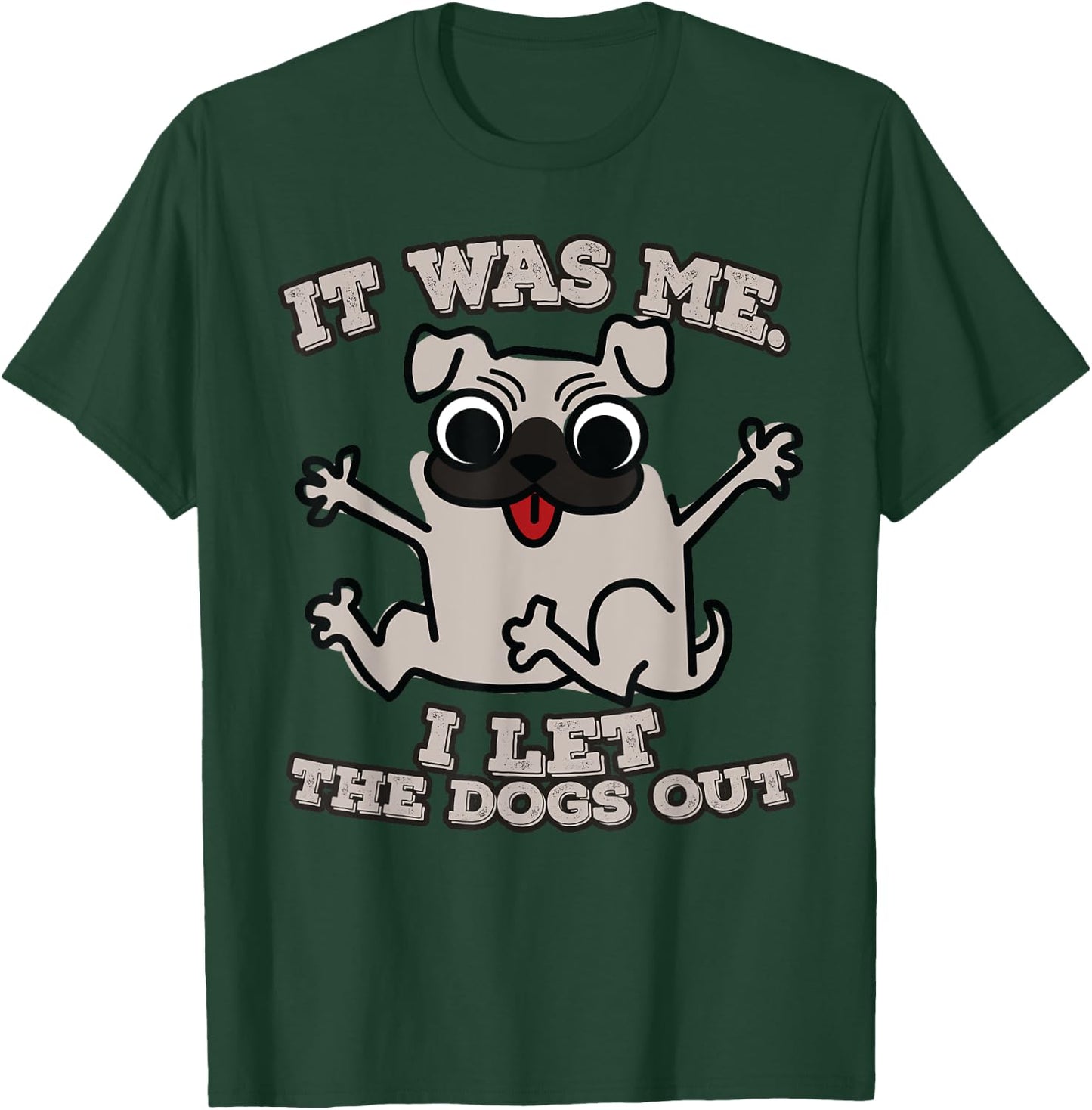 It was me. I let the dogs out T-Shirt - T-Shirt | Forest