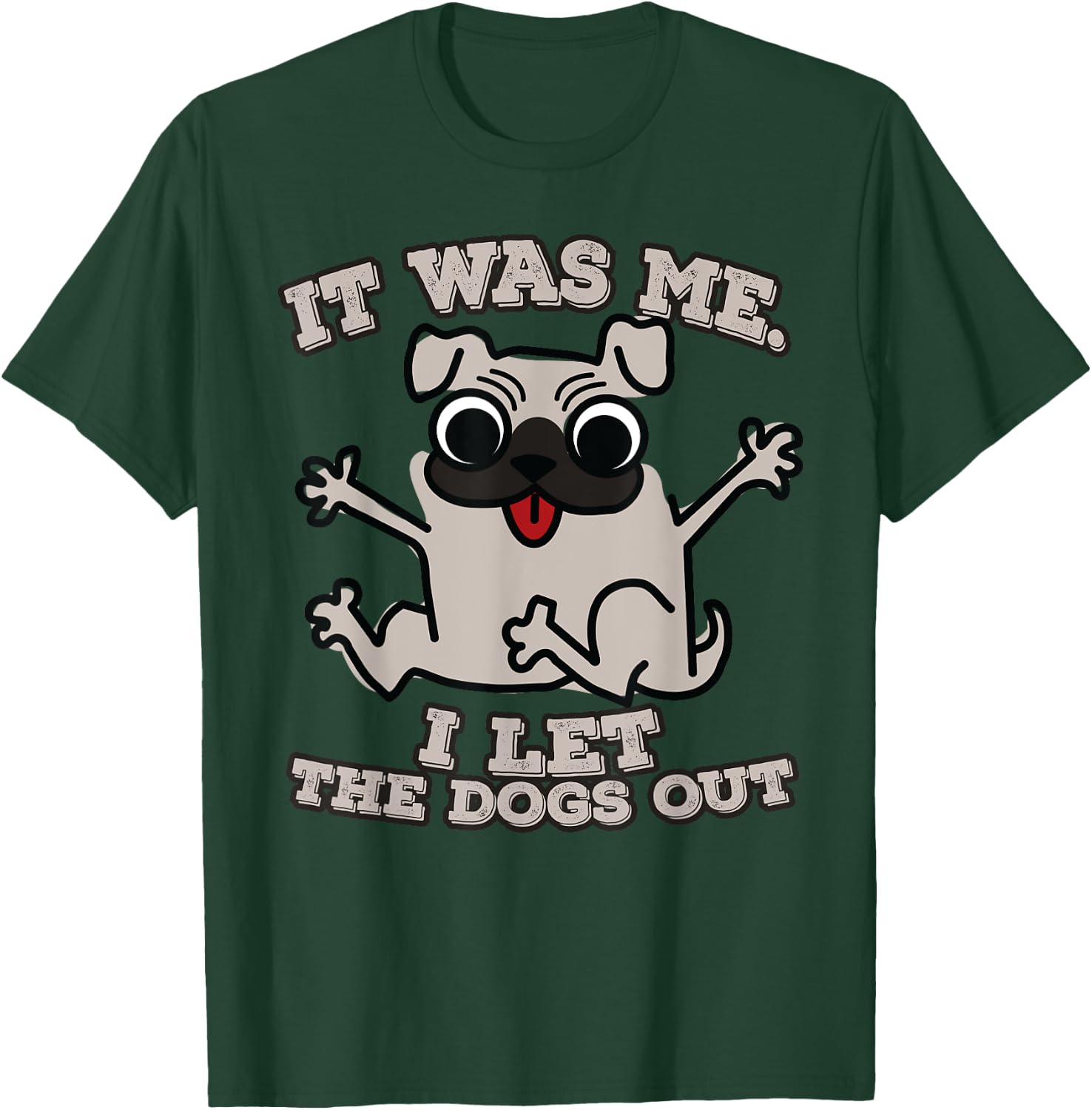 It was me. I let the dogs out T-Shirt - T-Shirt | Forest