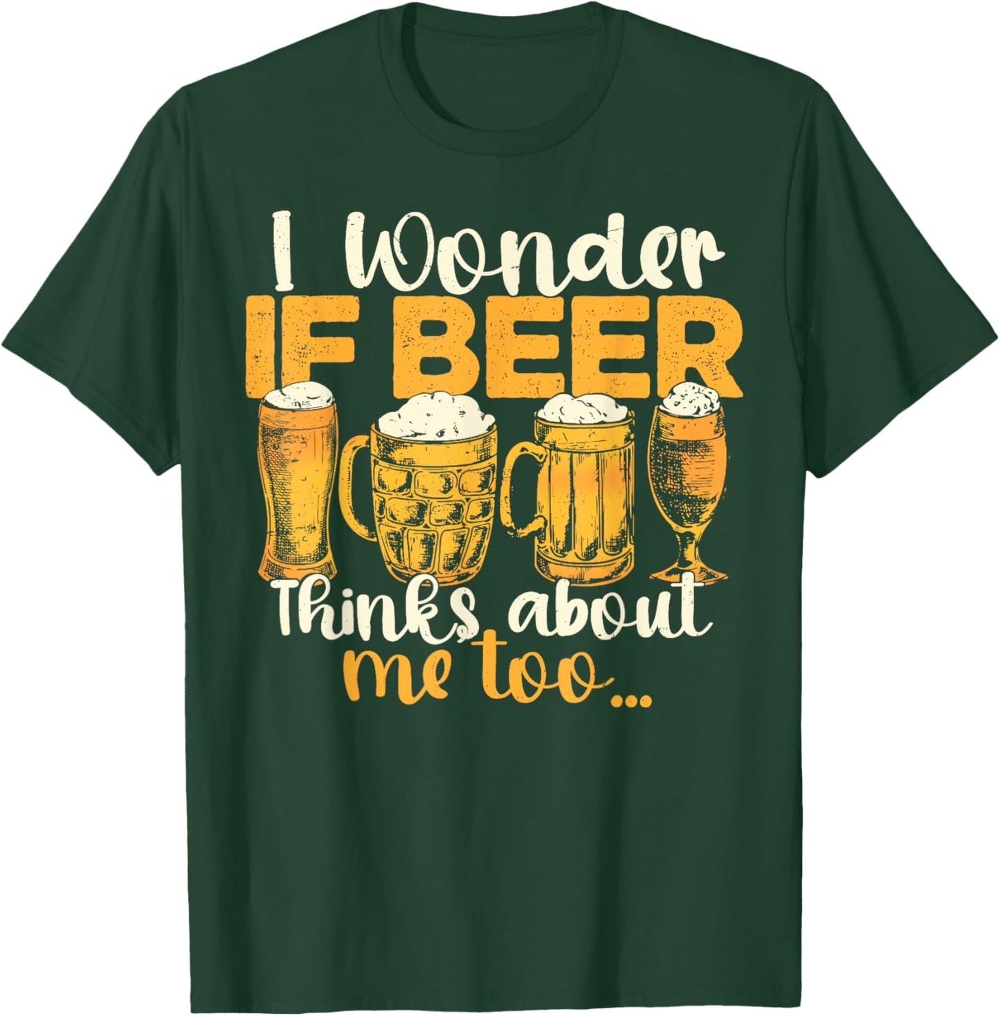 Does Beer Think About Me Too, Funny Beer Drinking T-Shirt - T-Shirt | Forest
