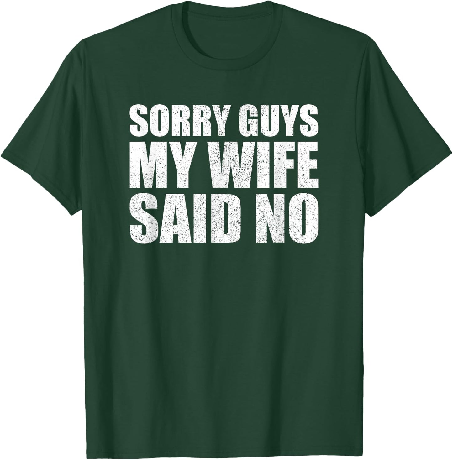 Sorry Guys My Wife Said No Husband Joke Funny Wife T-Shirt - T-Shirt | Forest