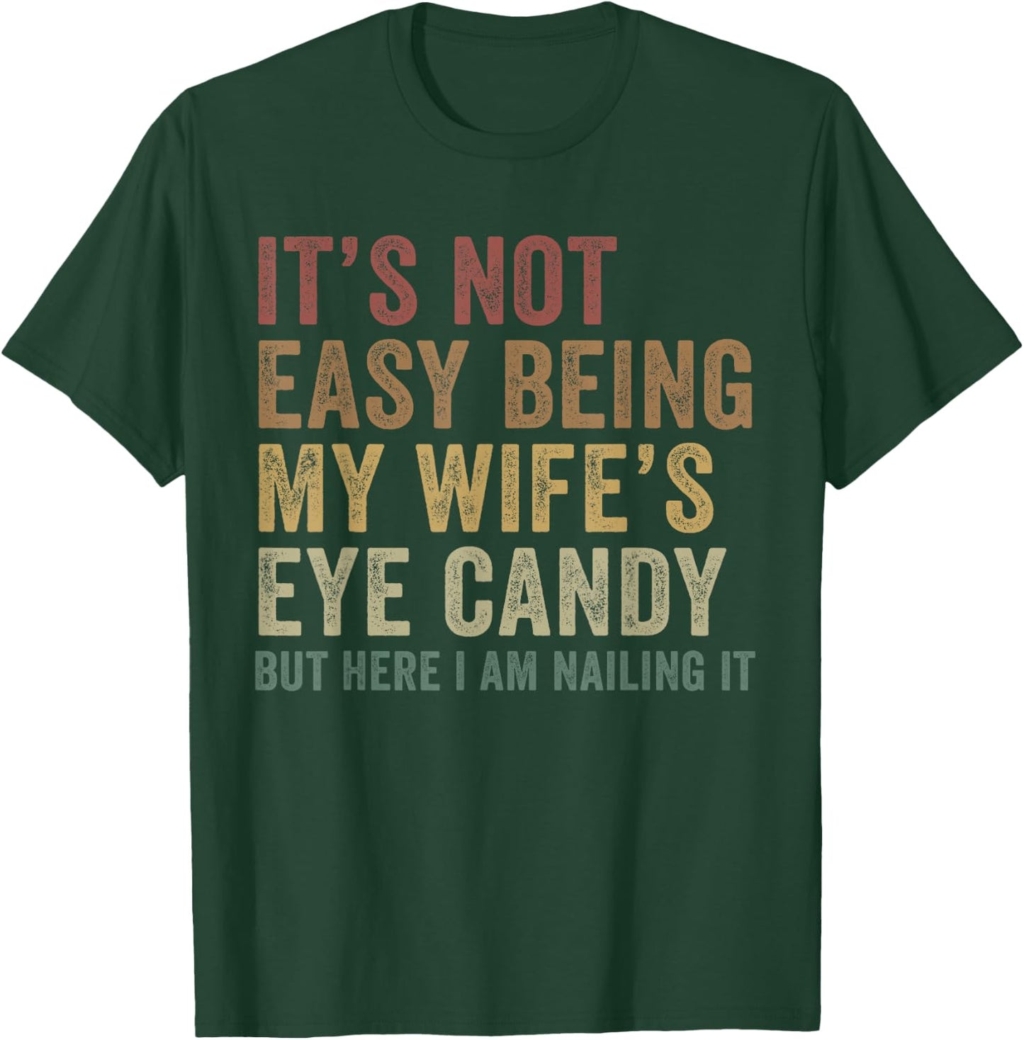 It's Not Easy Being My Wife's Eye Candy Funny Husband T-Shirt - T-Shirt | Forest