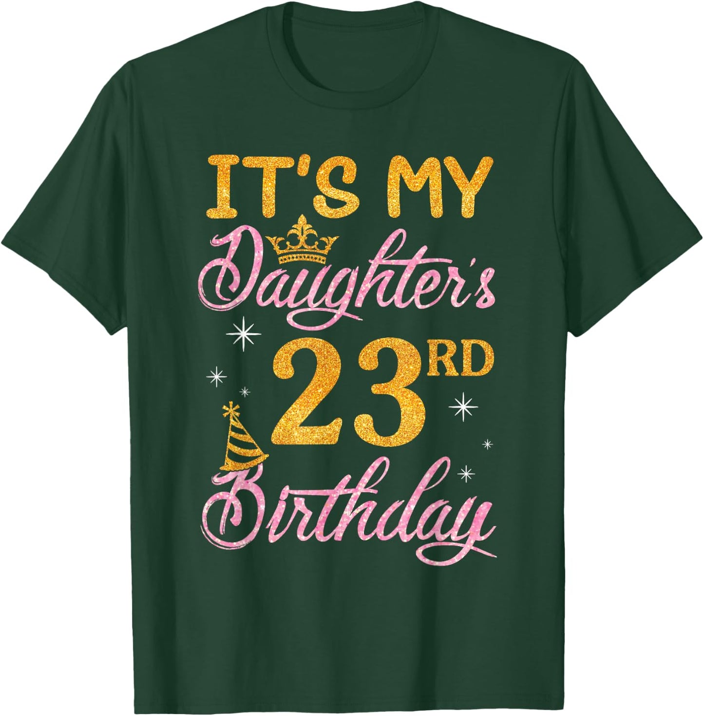 Happy Dad Mom It's My Daughter's 23rd Birthday 23 Years Old T-Shirt - T-Shirt | Forest